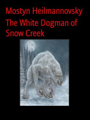 cover image of The White Dogman of Snow Creek